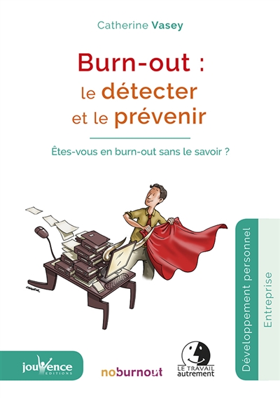 Burn-out : le détecter et le prévenir : êtes-vous en burn-out sans le savoir ?