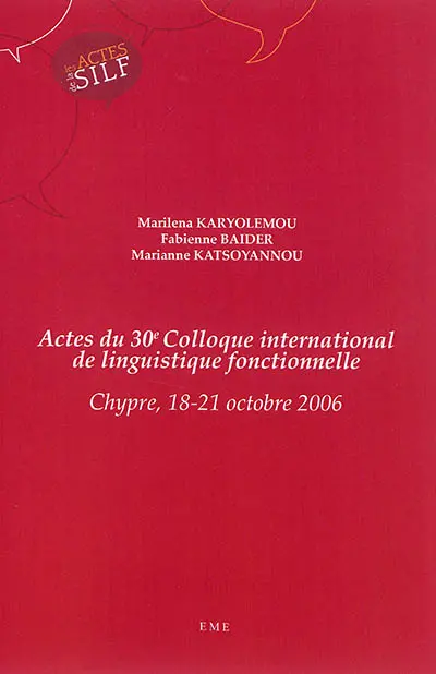 Actes du 30e Colloque international de linguistique fonctionnelle, Chypre, 18-21 octobre 2006