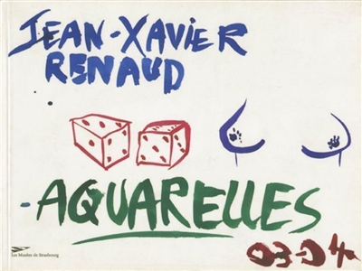 Jean-Xavier Renaud : aquarelles 03-04 : exposition, Musée d'art moderne et contemporain de Strasbourg, 24 févr.-15 mai 2005