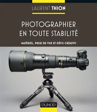 Photographier en toute stabilité : matériel, prise de vue et défis créatifs