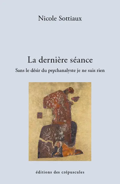 La dernière séance : sans le désir du psychanalyste je ne suis rien
