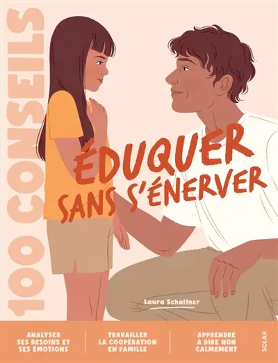 Eduquer sans s'énerver : 100 conseils Eduquer sans s'énerver : 100 conseils