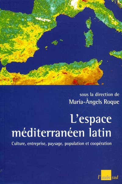 L'espace méditerranéen latin : culture, entreprise, paysage, population et coopération