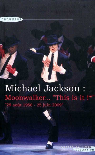 Michael Jackson : Moonwalker, This is it ! : 29 août 1958-25 juin 2009