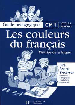 Français CM1, cycle 3 niveau 2 : maîtrise de la langue : guide pédagogique