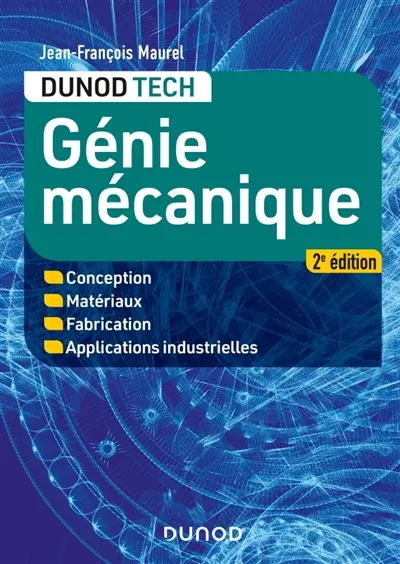 Génie mécanique : conception, matériaux, fabrication, applications industrielles Génie mécanique : conception, matériaux, fabrication, applications industrielles