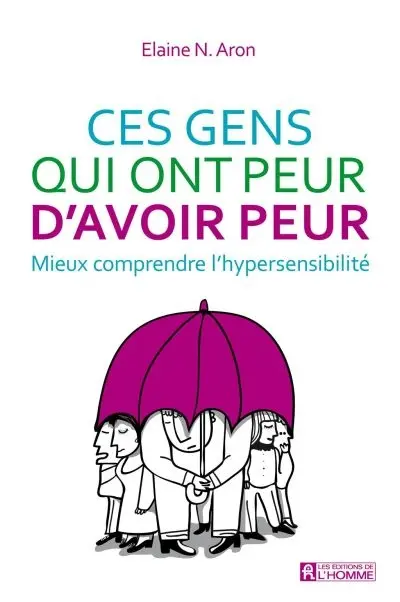 Ces gens qui ont peur d'avoir peur : mieux comprendre l'hypersensibilité