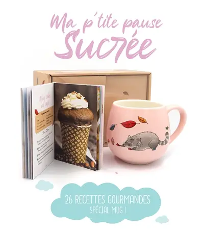 Ma p'tite pause sucrée : 26 recettes gourmandes spécial mug !