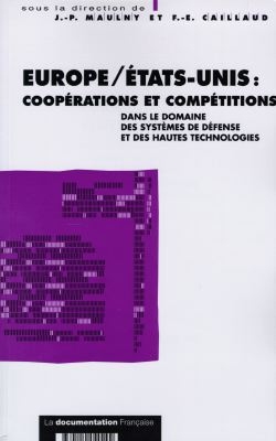 Europe, Etats-Unis : coopérations et compétitions dans le domaine des systèmes de défense et des hautes technologies : actes du colloque