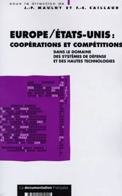 Europe, Etats-Unis : coopérations et compétitions dans le domaine des systèmes de défense et des hautes technologies : actes du colloque