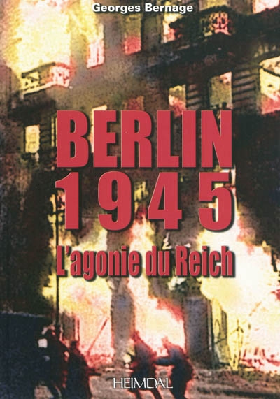 Berlin 1945 : l'agonie du Reich