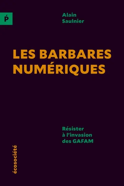 Les barbares numériques : Résister à l'invasion des GAFAM