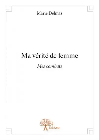 Ma vérité de femme : Mes combats