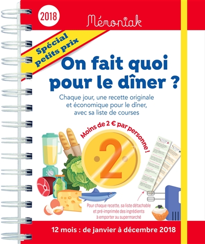On fait quoi pour le dîner ? spécial petits prix : chaque jour, une recette originale et économique pour le dîner, avec sa liste de courses : 12 mois, de janvier à décembre 2018
