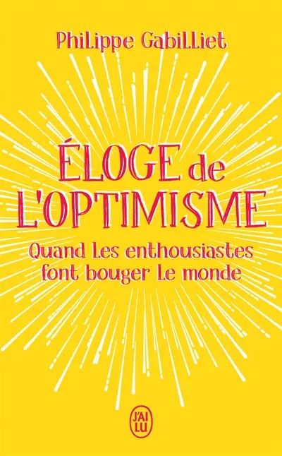 Eloge de l'optimisme : quand les enthousiastes font bouger le monde