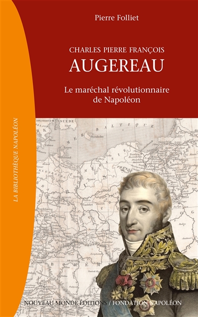 Charles Pierre François Augereau : le maréchal révolutionnaire de Napoléon : 1757-1816