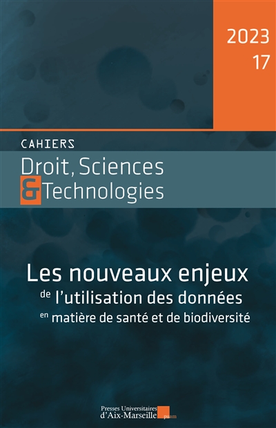 Cahiers droit, sciences & technologies, n° 17. Les nouveaux enjeux de l'utilisation des données en matière de santé et de biodiversité