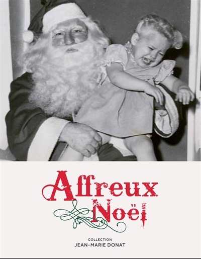 Affreux Noël : collection Jean-Marie Donat. Christmas nightmare : collection Jean-Marie Donat