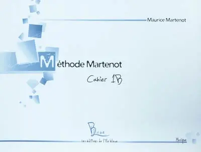 Méthode Martenot : libérer, épanouir, respecter la vie tout en inculquant les techniques. Vol. 1B