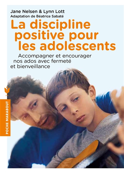 La discipline positive pour les adolescents : comment accompagner nos ados, les encourager et les motiver, avec fermeté et bienveillance