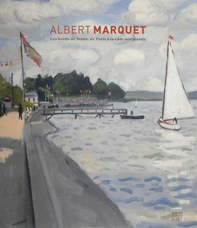 Albert Marquet : les bords de Seine, de Paris à la côte normande