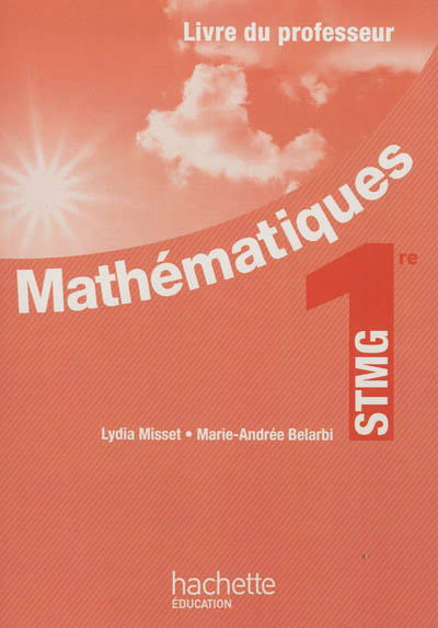 Mathématique 1re STMG : livre du professeur