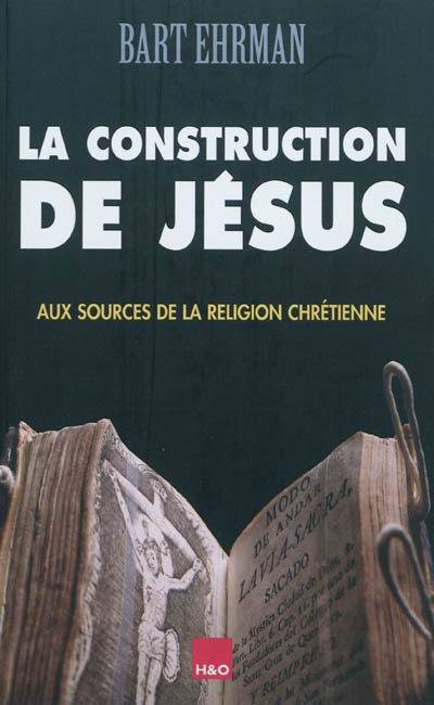 La construction de Jésus : aux sources de la religion chrétienne