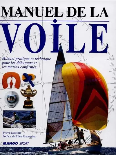 Manuel de la voile : manuel pratique et technique pour les débutants et les marins confirmés