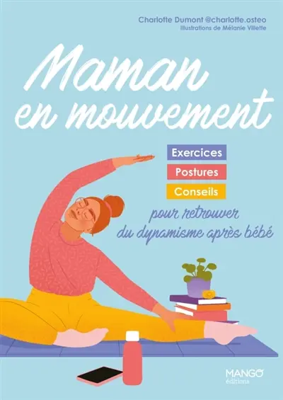 Maman en mouvement : exercices, postures, conseils pour retrouver du dynamisme après bébé Maman en mouvement : exercices, postures, conseils pour retrouver du dynamisme après bébé