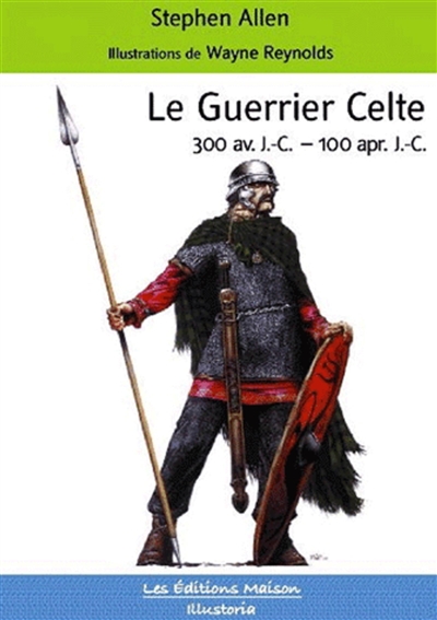 Le guerrier celte : 300 av. J.-C.-100 apr. J.-C.
