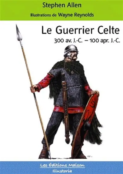 Le guerrier celte : 300 av. J.-C.-100 apr. J.-C.