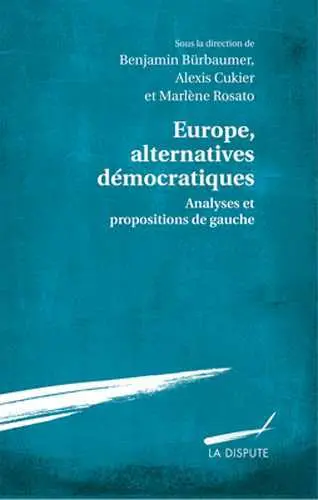 Europe, alternatives démocratiques : analyses et propositions de gauche