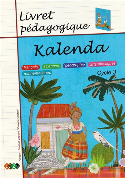 Kalenda, cycle 3 : livret pédagogique : français, sciences, géographie, arts plastiques, mathématiques