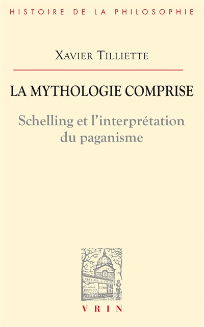 La mythologie comprise : Schelling et l'interprétation du paganisme. Trois essais concernant l'origine