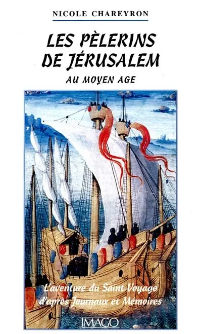 Les pélerins de Jérusalem : l'aventure du saint voyage d'après journaux et mémoires