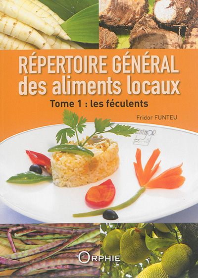 Répertoire général des aliments locaux. Vol. 1. Les féculents
