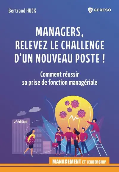 Managers, relevez le challenge d'un nouveau poste ! : comment réussir sa prise de fonction managériale