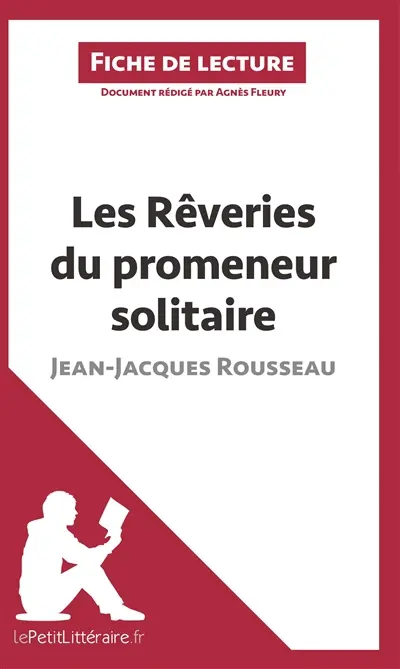 Les Rêveries du promeneur solitaire de Jean-Jacques Rousseau (Fiche de lecture) : Analyse complète et résumé détaillé de l'oeuvre