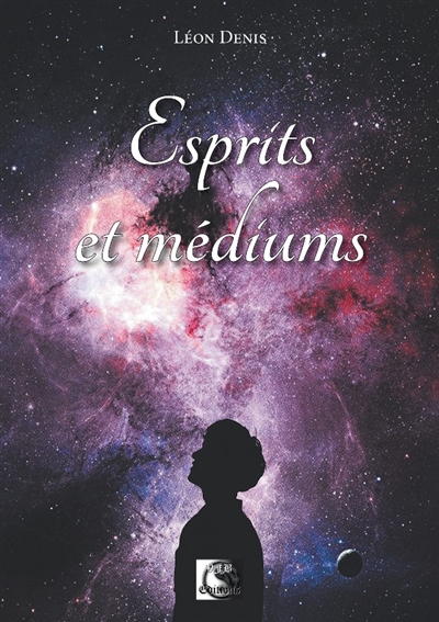 Esprits et médiums : étude et pratique du spiritualisme expérimental et de la médiumnité