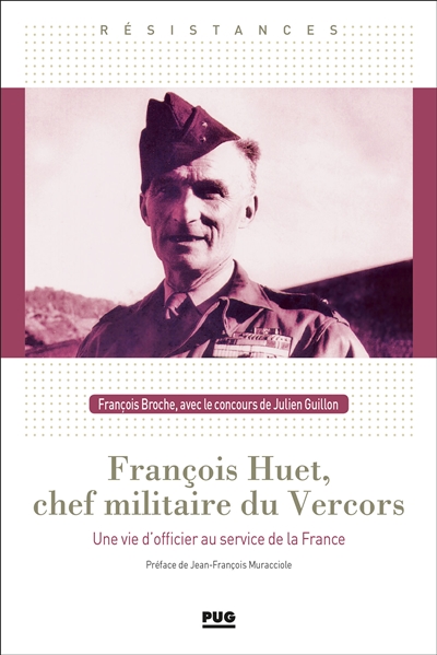françois huet, chef militaire du vercors : une vie d'officier au service de la france