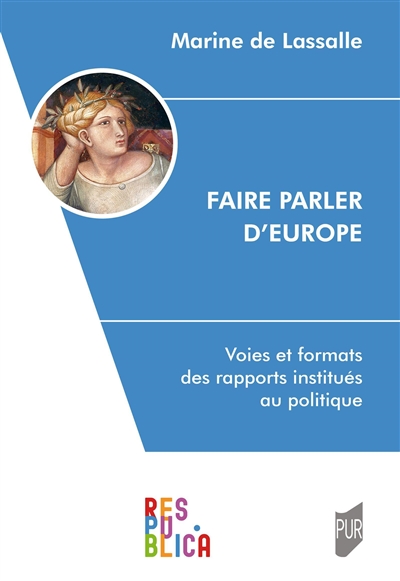 Faire parler d'Europe : voies et formats des rapports institués au politique