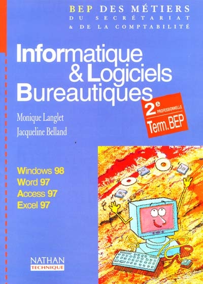 Informatique et logiciels bureautiques, Windows 98, Word 97, Excel 97, Access 97 : 2de professionnelle et terminale BEP