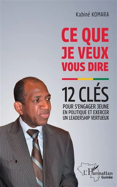Ce que je veux vous dire : 12 clés pour s'engager jeune en politique et exercer un leadership vertueux