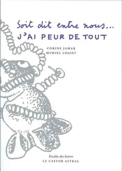 Soit dit entre nous... j'ai peur de tout : mais je fais des efforts