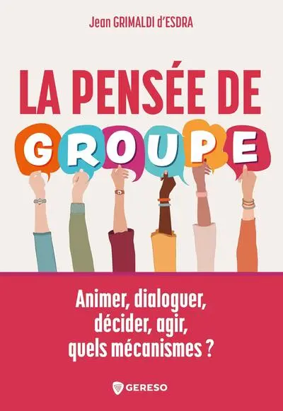 La pensée de groupe : animer, dialoguer, décider, agir, quels mécanismes ?