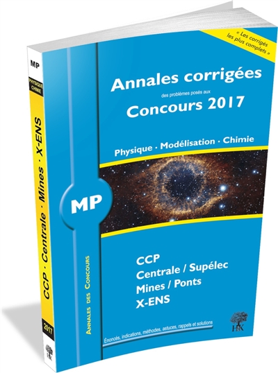 Physique, modélisation, chimie MP : annales corrigées des problèmes posés aux concours 2017 : CCP, Centrale-Supélec, Mines-Ponts, X-ENS