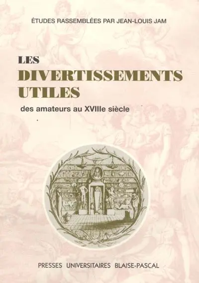 Les divertissements utiles : des amateurs au XVIIIe siècle