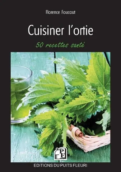 Cuisiner l'ortie : 50 recettes santé