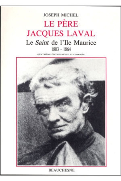 Le Père Jacques Laval : le `saint' de l'ile Maurice
