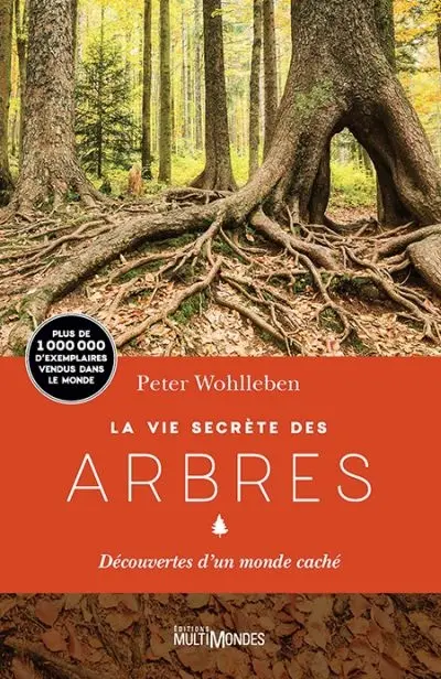 La vie secrète des arbres : découvertes d'un monde caché